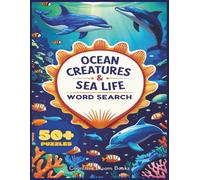 Ocean Creatures & Sea Life Word Search: 50+ Puzzles: Fun and Educational Word Hunts Featuring Sharks, Dolphins, Jellyfish, and More | 8.5x11 Size, 110 ... 50+ Sea Animal Word Searches for Ages 6-12