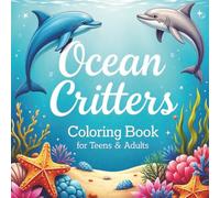Ocean Critters Coloring Book for Teens and Adults: Over 50 exciting designs of marine life to color and enjoy.