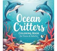 Ocean Critters Coloring Book for Teens and Adults: Over 50 intricate designs of marine life for stress relief & relaxation with single sided pages (Ocean Critters Coloring Books)