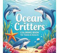 Ocean Critters Coloring Book for Teens and Adults: Over 50 intricate designs of marine life for stress relief & relaxation