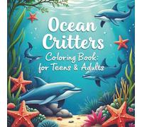 Ocean Critters Coloring Book for Teens and Adults: Over 50 marine designs to keep you relaxed and stress free all printed on single sided pages (Ocean Critters Coloring Books)