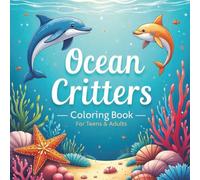 Ocean Critters Coloring Book for Teens and Adults: Over 50 superb marine designs to color for relaxation and stress relief