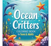 Ocean Critters Coloring Book for Teens and Adults: Over 50 superb marine designs to color for relaxation and stress relief printed on single sided pages (Ocean Critters Coloring Books)