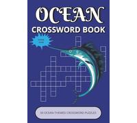 Ocean Crossword Puzzle Book: Relaxing Ocean-Themed Crossword Puzzles with Easy-to-Read Print | 50 Fun Brain Games about Marine Life, Sea Adventures & ... & Holidays (Ocean Puzzle Collection)