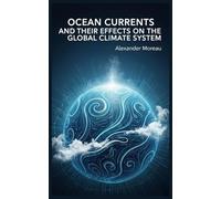 Ocean Currents and Their Effects on the Global Climate System: 1 (Ocean Science and the Blue Economy)