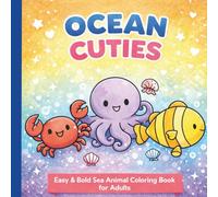 Ocean Cuties: An Easy & Bold Sea Animal Coloring Book for Adults Featuring Cute Ocean Creatures for Relaxation and Stress Relief