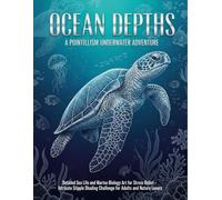 Ocean Depths: A Pointillism Underwater Adventure: Detailed Sea Life and Marine Biology Art for Stress Relief - Intricate Stipple Shading Challenge for Adults and Nature Lovers