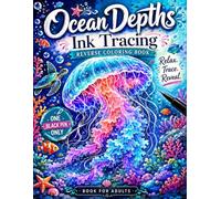 Ocean Depths Ink Tracing Reverse Coloring Book: Trace White Lines to Reveal Glowing Jellyfish, Coral Reefs & Sea Turtles | 35 Watercolor Underwater ... & Deep Sea Creativity with One Black Pen