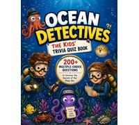 Ocean Detectives - The Kids' Trivia Quiz Book: 200+ Multiple-Choice Questions to Uncover the Secrets of the Deep Sea - For Ages 8-12 (The Trivia Detectives Series)