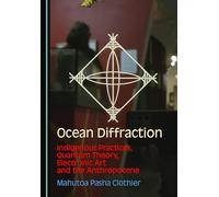 Ocean Diffraction: Indigenous Practices, Quantum Theory, Electronic Art and the Anthropocene