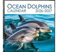 Ocean Dolphins calendar 2026 2027: A Beautiful Photographic Celebration of Graceful Ocean Dolphins, Sparkling Blue Waters, Playful Marine Moments, and the Joyful Spirit of the Sea