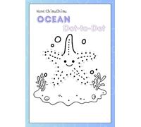 Ocean Dot to Dot for Kids Ages 3-8: Connect the Dots and Discover Cute Sea Animals - Fun Activity Book for Preschool and Toddlers