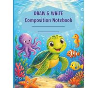Ocean Draw & Write Composition Notebook: A Drawing and Handwriting Practice Book for Young Children