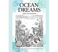 Ocean Dreams Adult Coloring Book: A Collection of Relaxing Seascapes, Shells, Waves, and Marine Animals