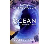 Ocean: Earth S Last Wilderness