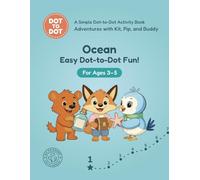 Ocean: Easy Dot-to-Dot Fun!: A Simple Dot-to-Dot Activity Book for Ages 3-5 (Adventures with Kit, Pip, and Buddy: Easy Dot-to-Dot)