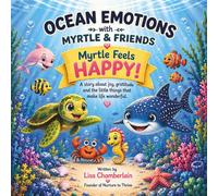 Ocean Emotions With Myrtle And Friends - Myrtle Feels Happy: A story about joy, gratitude and the little things that make life wonderful: A ... and Finding Magic in Everyday Moments