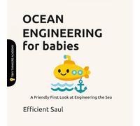 Ocean Engineering for Babies (Tiny Thinkers Academy): A Friendly First Look at Engineering the Sea (Tiny Thinkers Academy - STEM for Babies)