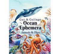 Ocean Ephemera Animals & Flora Cut & Collage Book Vol.1: For Collage, Mixed Media, Junk Journal, Scrapbook, Made Card, Decoupage (Ephemera clip art)