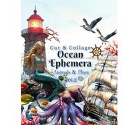Ocean Ephemera Animals & Flora Cut & Collage Book Vol.2: For Collage, Mixed Media, Junk Journal, Scrapbook, Made Card, Decoupage (Ephemera clip art)