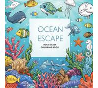 Ocean Escape: Bold & Easy Coloring Book- Simple Sea Animals with Thick Lines for Relaxation, Stress Relief & Creative Fun