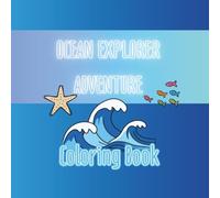 Ocean Explorer Adventure: A Fun Underwater Coloring Book for Kids with Ocean Animals, Sea Creatures & Colorable Facts (Coloring Book Explorer)
