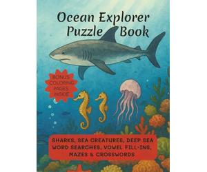 Ocean Explorer Puzzle Book: Sharks, Sea Creatures, Deep Sea Word Searches, Vowel Fill-Ins, Mazes & Crosswords with Solutions, Coloring Pages | 8.5x11 Inches, 100+ pages