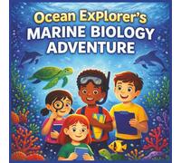 Ocean Explorer’s Marine Biology Adventure: A Full-Color Science Activity Book for Kids with Sea Creature Identification, Discovery Logs, and STEM Learning
