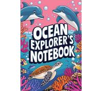 Ocean Explorer’s Notebook for Kids - Sea Animal Edition: 120 Pages | 6x9 Blank Unruled Notebook with Fun Underwater Theme for Children