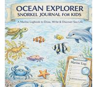 Ocean Explorer Snorkel Journal for kids - A Marine Logbook to Draw, Write & Discover Sea Life