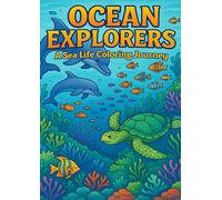 Ocean Explorers: A Sea Life Coloring Journey: Explore the Underwater World with Every Color (Colorful Creatures: A Coloring Book Series)