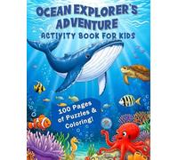 Ocean Explorer's Adventure Activity Book for Kids: 100 Pages of Fun Puzzles, Mazes and Coloring for Ages 6-10