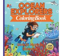 Ocean Explorers Coloring Book for Girls: A Marine Science STEM Coloring Book for Kids Ages 5-10 | Ocean Animals, Coral Reefs, and Future Scientists (STEM Learning Coloring Books)