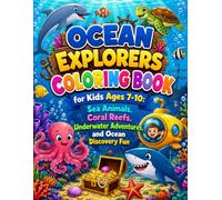Ocean Explorers Coloring Book for Kids Ages 7-10: Sea Animals, Coral Reefs, Underwater Adventures, and Ocean Discovery Fun