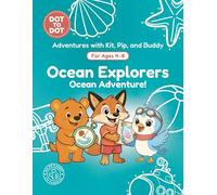 Ocean Explorers: Dot-to-Dot Book for Kids Ages 4-8: Fun Connect the Dots Activity Book with Ocean and Sea Creature Puzzles for Kids (Adventures with Kit, Pip, and Buddy: Dot-to-Dot)