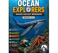 Ocean Explorers: Marine Biology Workbook: Ocean Science, Ocean Animals, Ecosystems, Habitats, Ocean Zones, Conservation & Projects for Kids Ages 8-11