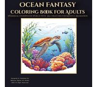 Ocean Fantasy Coloring Book for Adults: Whimsical Underwater Worlds with Mermaids, Sea Creatures, and Coral Dreams for Mindful Relaxation