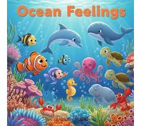 Ocean Feelings: A Rhyming Picture Book about Emotions for Kids with Adorable Sea Animals (Little Lessons on Life and Feelings)
