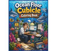 Ocean Floor Cubicle Coloring Book: A Surreal Underwater Office Adventure with Sharks, Coral Reefs, Sea Creatures, and Stressed-Out Workers for Adults and Teens
