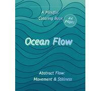 Ocean Flow. A Mindful Coloring Book: Abstract Flow: Movement & Stillness - Vol. 1