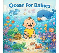 Ocean For Babies: A Sweet Rhyming Underwater Adventure with Fish, Whales, Dolphins, Coral Reefs & Sea Turtles for Ages 0-4 (Grown-Up Lessons for Little Minds)