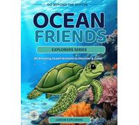 Ocean Friends: 40 Amazing Ocean Animals to Discover & Color (Go Beyond The Depths: Explorer Series)
