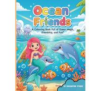Ocean Friends: A Fun and Magical Colouring Book About Friendship, Confidence, Sea Adventures and positive affirmations for kids.