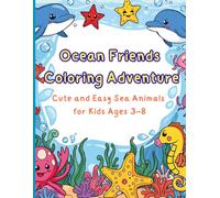Ocean Friends Adventure: Cute and Easy Sea Animals Coloring Book for Kids Ages 3-8: Fun, Simple, and Adorable Underwater Coloring Pages to Spark Creativity and Learning