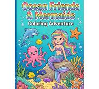 Ocean Friends & Mermaids Coloring Adventure: A Magical Underwater Coloring Adventure with Mermaids and Ocean friends for Kids Ages 4-7