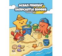 Ocean Friends' Sandcastle Shores: A Sunny Beach Coloring Adventure: Ocean Animals Build Epic Sandcastles for Creative Kids and Toddlers.