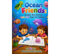 Ocean Friends: Simple Sea Animal Coloring Pages for Toddlers: Ocean Friends: Simple Sea Animal Coloring Book for Toddlers Ages 4-8 | 30 Large Print Easy Fish & Ocean Creatures