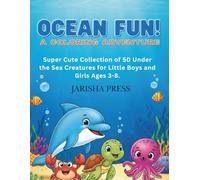 Ocean Fun! A Coloring Adventure: Super Cute Collection of 50 Under the Sea Creatures for Little Boys and Girls Ages 3-8.