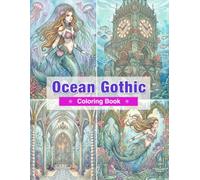Ocean Gothic Coloring Book: Gothic Mermaids, Sunken Palaces, Underwater Ruins, and Forgotten Ocean Wonders for Relaxation and Creative Escape