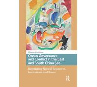 Ocean Governance and Conflict in the East and South China Sea: Negotiating Natural Resources, Institutions and Power (Politics and International Relations in Asia)